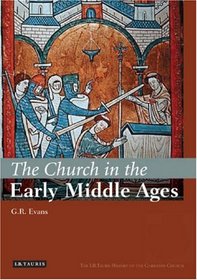 The Church in the Early Middle Ages: The I.B.Tauris History of the Christian Church (The I.B. Tauris History of the Christian Church)