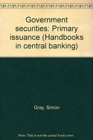 Government securities: Primary issuance (Handbooks in central banking)