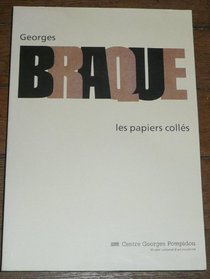 Georges Braque, les papiers colles: [exposition], 17 juin-27 septembre 1982, [Paris], Centre Georges Pompidou, Musee national d'art moderne : [catalogue (French Edition)