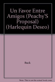 Un Favor Entre Amigos (Peachy'S Proposal) (Harlequin Deseo, No 35160)