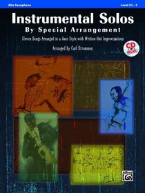 Instrumental Solos by Special Arrangement (11 Songs Arranged in Jazz Styles with Written-Out Improvisations): Alto Saxophone (Book & CD)