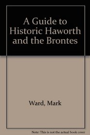 A Guide to Historic Haworth and the Brontes