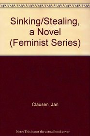 Sinking/Stealing, a Novel (Feminist Series)