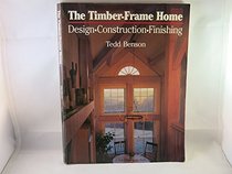 Timber-Frame Home: Design, Construction, Finishing