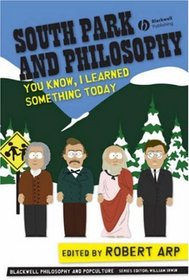 South Park and Philosophy: You Know, I Learned Something Today  (Blackwell Philosophy & Pop Culture)