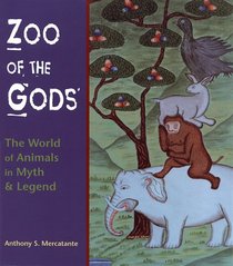 Zoo of the Gods: The World of Animals in Myth & Legend