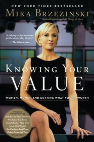 Knowing Your Value: Women, Money and Getting What You're Worth