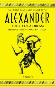 Alexander: Child of a Dream (Alexandros, Bk 1)