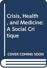 Crisis, Health, and Medicine: A Social Critique