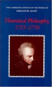 Theoretical Philosophy, 1755-1770 (The Cambridge Edition of the Works of Immanuel Kant in Translation)