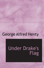 Under Drake's Flag: A Tale of the Spanish Main