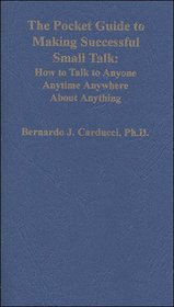 The Pocket Guide to Making Successful Small Talk : How to Talk to Anyone Anytime Anywhere About Anything