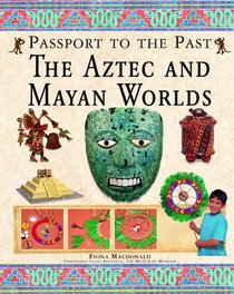 The Aztec and Maya Worlds (Passport to the Past)
