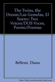 The Twins, the Dream/Las Gemelas, El Sueno: Two Voices/DOS Voces, Poems/Poemas