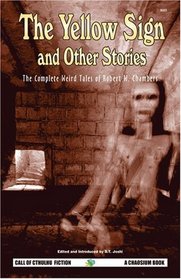 The Yellow Sign and Other Stories: The Complete Weird Tales of Robert W. Chambers (Call of Cthulhu Fiction)