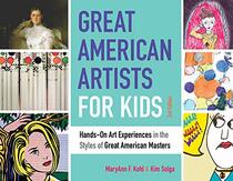 Great American Artists for Kids: Hands-On Art Experiences in the Styles of Great American Masters (9) (Bright Ideas for Learning)