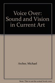 Voice Over: Sound and Vision in Current Art