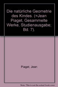 Gesammelte Werke, 10 Bde., Bd.7, Die natrliche Geometrie des Kindes