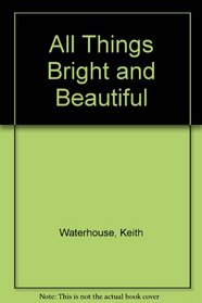 All Things Bright and Beautiful