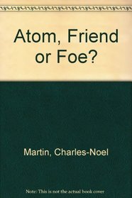 The Atom Friend Or Foe