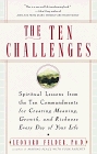 The Ten Challenges : Spiritual Lessons from the Ten Commandments for Creating Meaning, Growth and Ric hness Every Day of Your Life