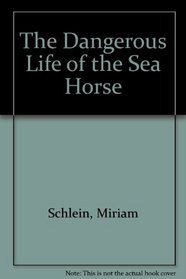 The Dangerous Life of the Sea Horse