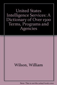 Dictionary of the United States Intelligence Services: Over 1500 Terms, Programs and Agencies
