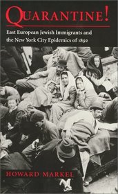 Quarantine! : East European Jewish Immigrants and the New York City Epidemics of 1892