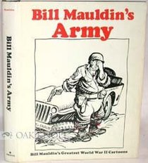 Bill Mauldin's Army:  Bill Mauldin's Greatest  World War II Cartoons