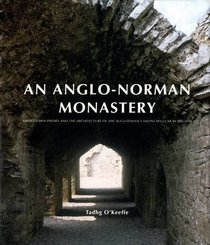 An Anglo-Norman Monastery: Bridgetown Priory and the Architecture of the Augustinian Canons Regular in Ireland