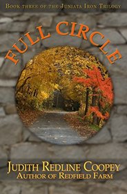 Full Circle: Volume Three of the Juniata Iron Trilogy