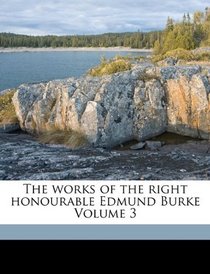 The works of the right honourable Edmund Burke Volume 3