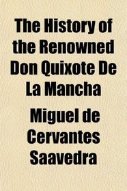 The History of the Renowned Don Quixote De La Mancha