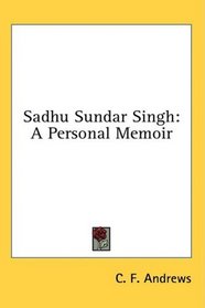 Sadhu Sundar Singh: A Personal Memoir