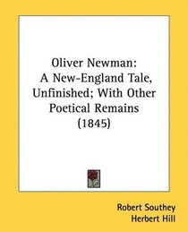 Oliver Newman: A New-England Tale, Unfinished; With Other Poetical Remains (1845)