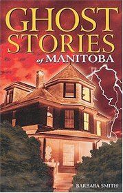 Ghost Stories of Manitoba (Ghost Stories (Lone Pine))