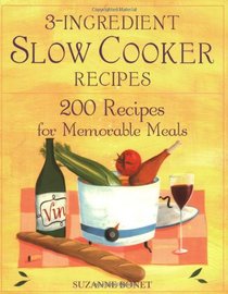 3-Ingredient Slow Cooker Recipes : 200 Recipes for Memorable Meals