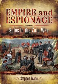 EMPIRE AND ESPIONAGE: Spies in the Zulu War