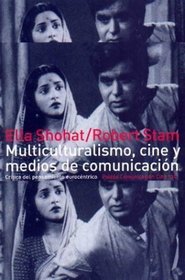 Multiculturalismo, cine y medios de comunicacion / Multiculturalism, Film and Media: Critica del pensamiento eurocentrico (Paidos Comunicacion Cine 130) (Spanish Edition)