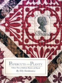 Papercuts and Plenty (Baltimore Beauties and Beyond: Studies in Classic Album Quilt Applique, Vol. 3)
