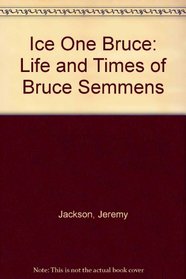 Ice One Bruce: Life and Times of Bruce Semmens