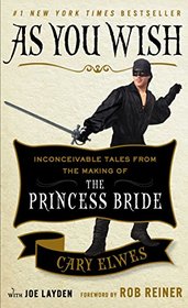 As You Wish: Inconceivable Tales from the Making of the Princess Bride