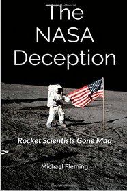 The NASA Deception: Rocket Scientists Gone Mad