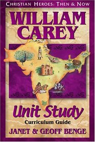 William Carey: Curriculum Guide (Christian Heroes: Then & Now Unit Study) (Christian Heroes: Then & Now Unit Study)