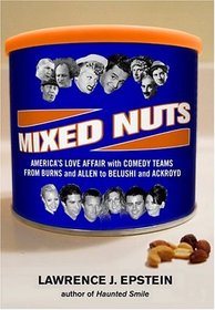 Mixed Nuts: America's Love Affair with Comedy Teams from Burns and Allen to Belushi and Aykroyd