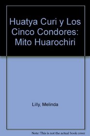 Huatya Curi Y Los Cinco Condores (Cuentos y mitos de America Latina) (Spanish Edition)