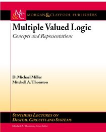 Multiple Valued Logic: Concepts and Representation (Synthesis Lectures on Digital Circuits and Systems)