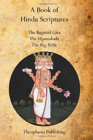 A Book of Hindu Scriptures: The Bagavad Gita,  The Upanishads, The Rig - Veda