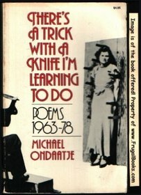 There's a Trick with a Knife I'm Learning to Do : Poems 1962-1978