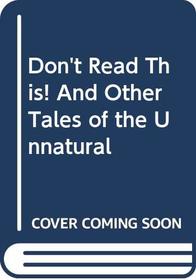 Don't Read This! And Other Tales of the Unnatural